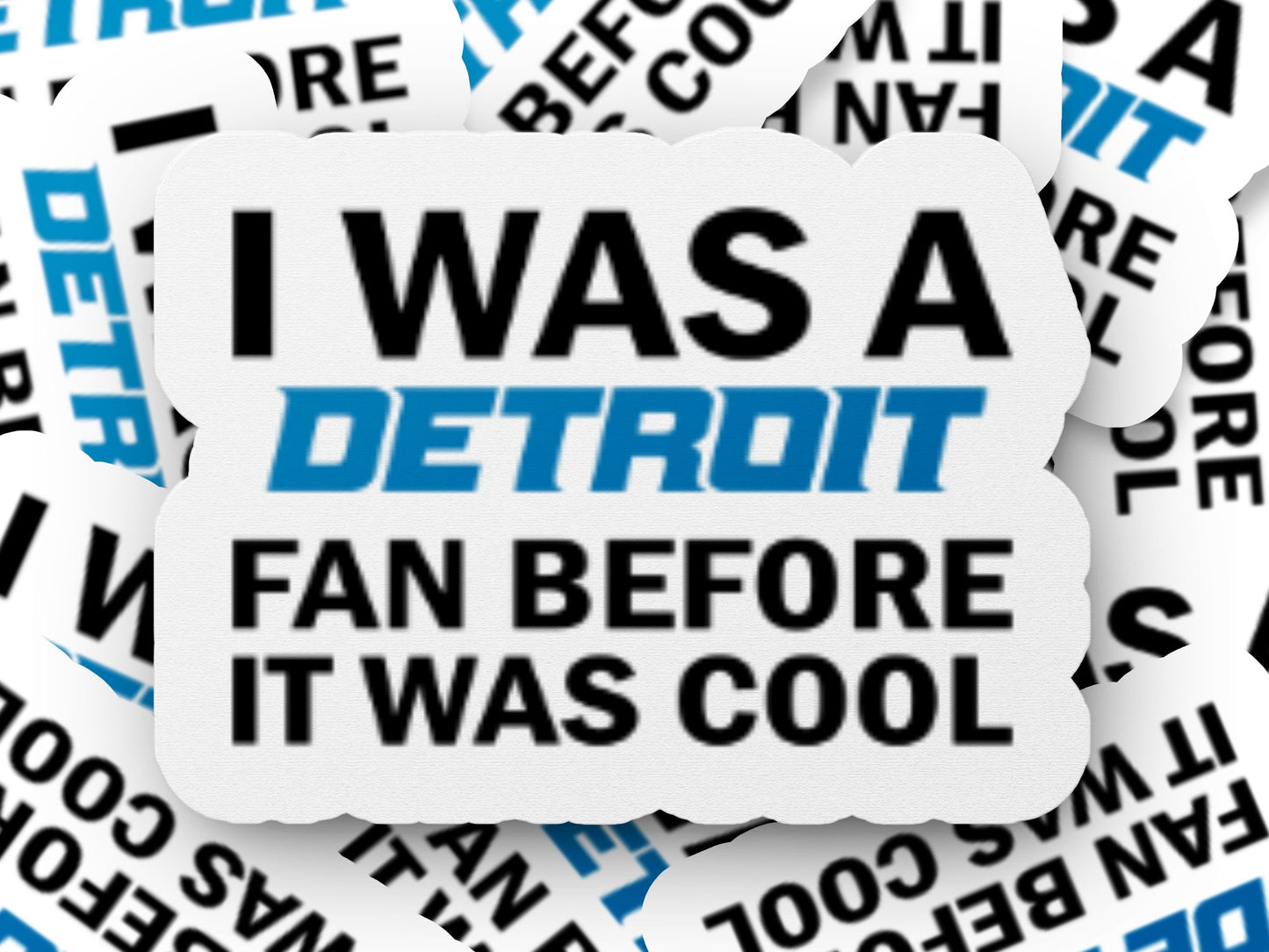 Detroit Lions I was a Detroit Fan before it was Cool Stickers