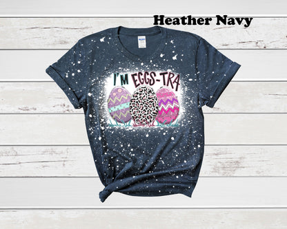 I'm Egg-Stra Easter Bleached T-Shirt