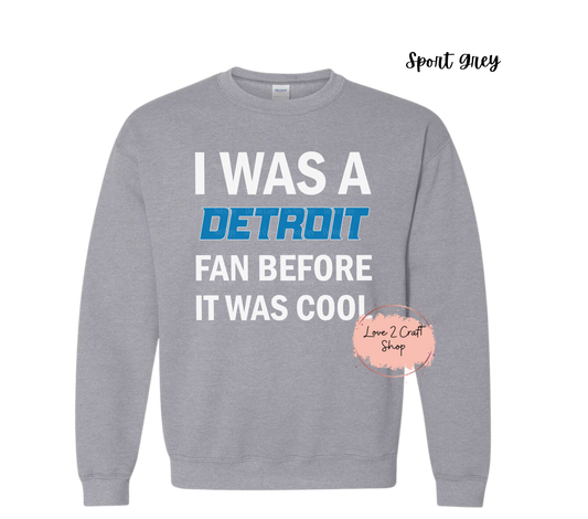 Detroit Lions I was a Detroit Fan before it was Cool Crewneck