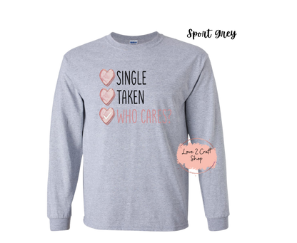 Single Taken Who Cares Long Sleeve