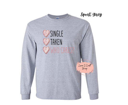 Single Taken Who Cares Long Sleeve