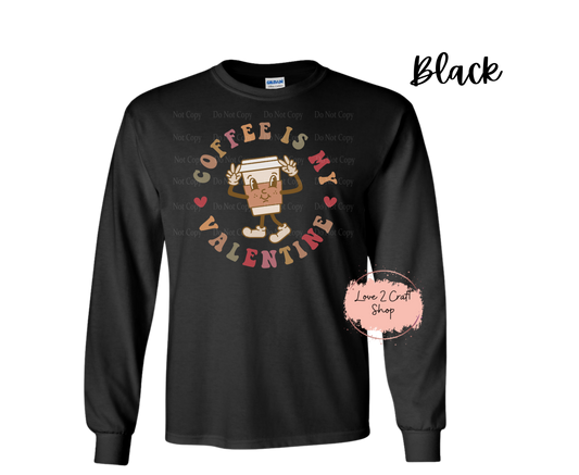 Coffee is my Valentine Long Sleeve