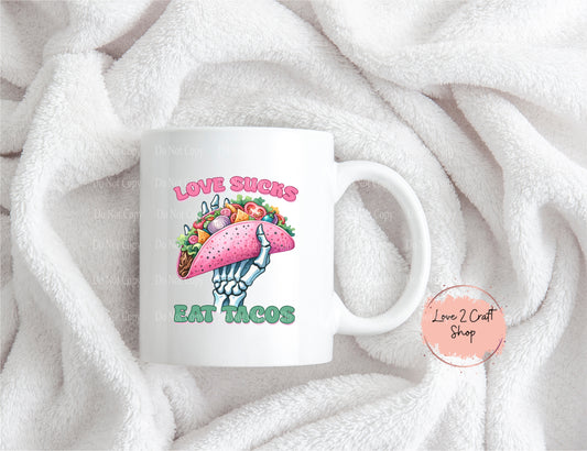 Anti-Valentines Love Sucks eat Tacos Mug