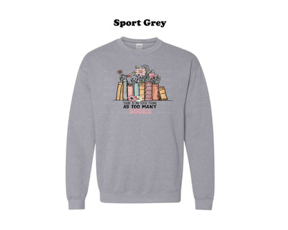 There's no such thing as too many books Crewneck