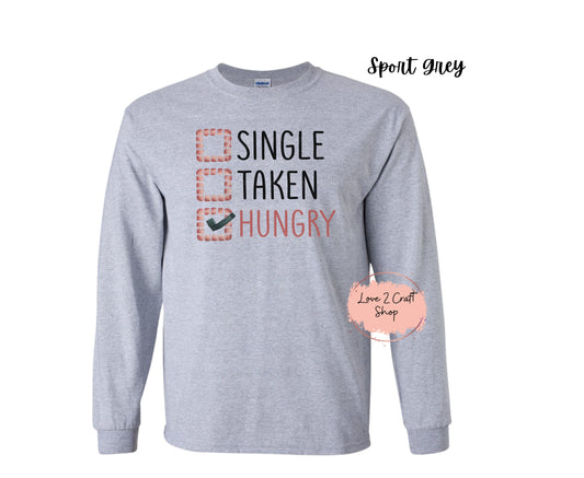 Single Taken Hungry Long Sleeve