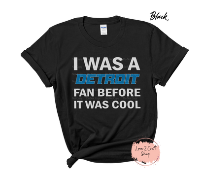 Detroit Lions I was a Detroit Fan before it was Cool T-Shirt