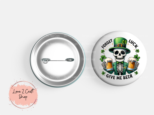 Skeleton Forget Luck, give me beer St. Patrick's Day Button