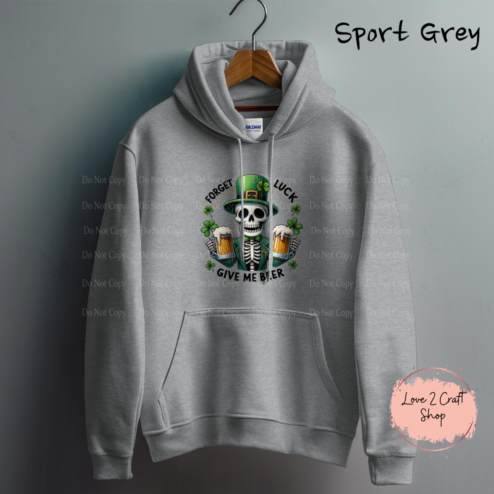 Skeleton Forget Luck, give me beer St. Patrick’s Day Hoodie