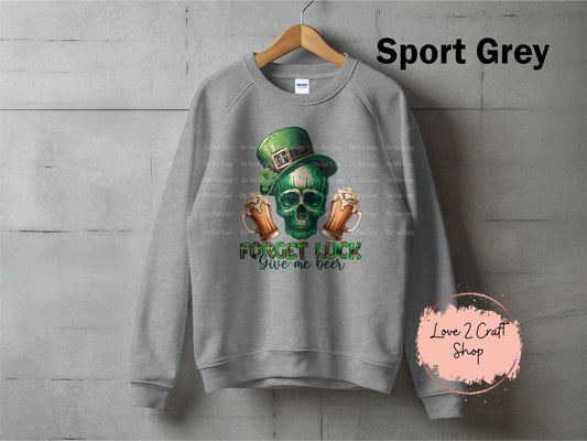 Forget Luck Give me beer Crewneck