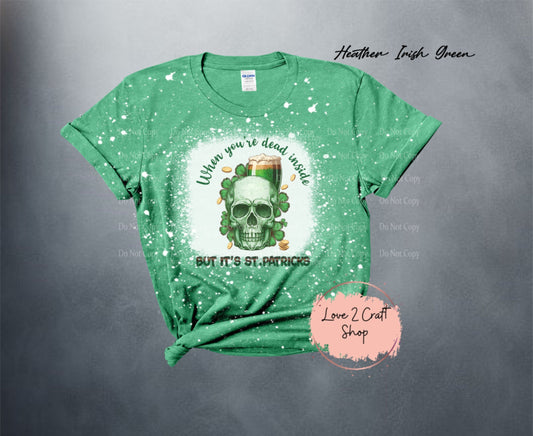 Dead inside but it is St. Patrick's Day  Bleached T-Shirt