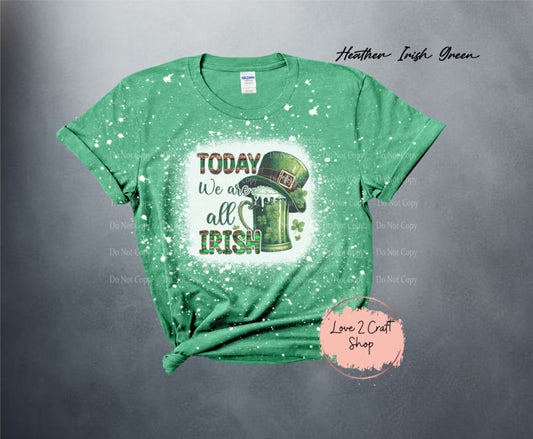 Today we are all Irish St. Patrick's Day  Bleached T-Shirt