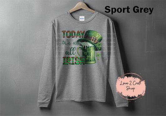 Today we are all Irish St. Patrick's Day Long Sleeve