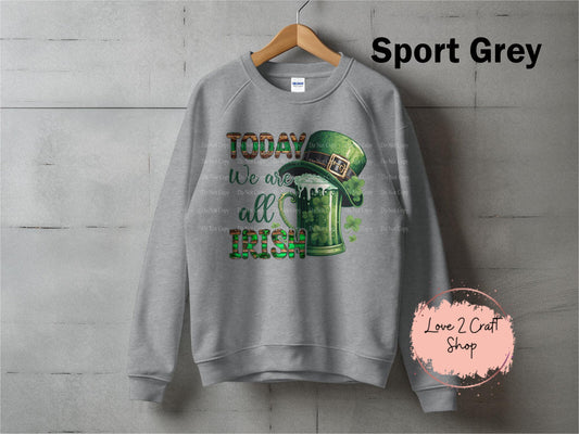 Today we are all Irish St. Patrick's Day Crewneck